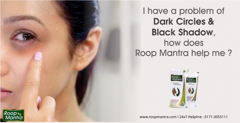 I-Have-A-Problem-Of-Dark-Circles-And-Black-Shadow-How-Does-Roop-Mantra-Help-Me